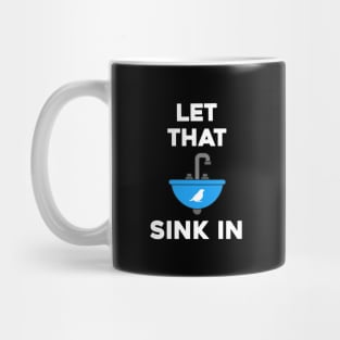 LET THAT SINK IN Mug